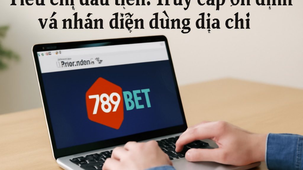 1) Tiêu chí đầu tiên: Truy cập ổn định và nhận diện đúng địa chỉ Minh họa: 1) Tiêu chí đầu tiên: Truy cập ổn định và nhận diện đúng địa chỉ