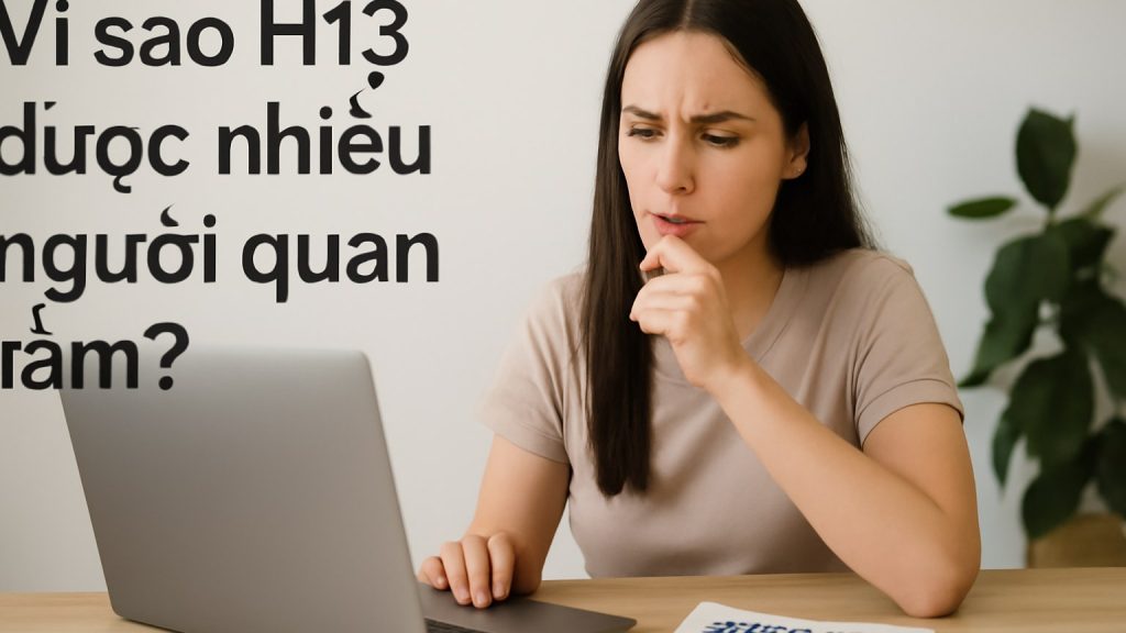 Minh họa: Vì sao H13 được nhiều người quan tâm?